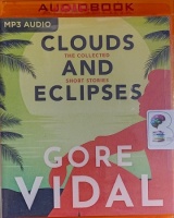 Clouds and Eclipses - The Collected Short Stories written by Gore Vidal performed by Emily Sutton-Smith and Christopher Lane on MP3 CD (Unabridged)